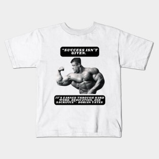 "Success isn't given. It's earned through hard work, dedication, and sacrifice."- Dorian Yates Kids T-Shirt